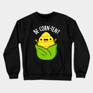 Be Corn-tent Funny Corn Pun Crewneck Sweatshirt